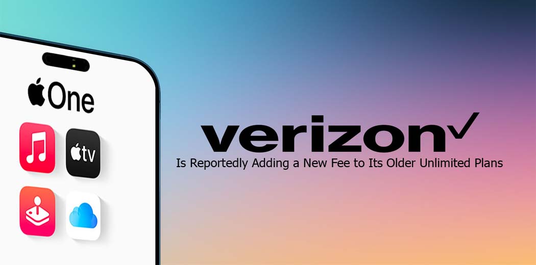 Verizon Is Reportedly Adding a New Fee to Its Older Unlimited Plans