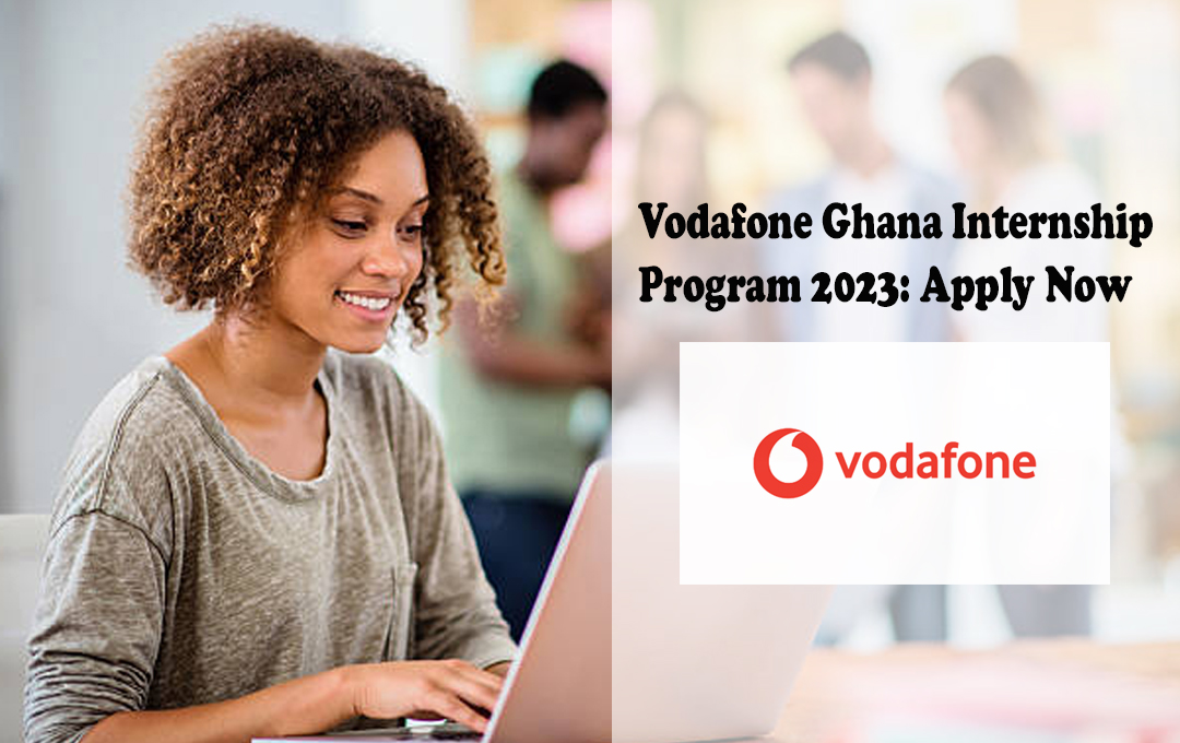 Vodafone Ghana Internship Program 2023: Apply Now