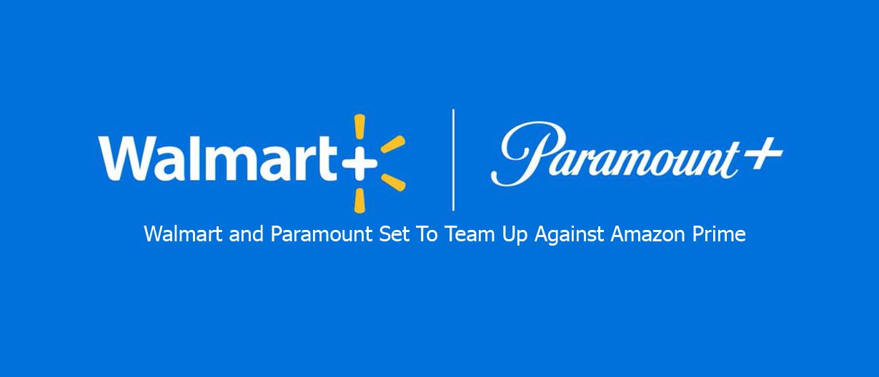 Walmart and Paramount Set To Team Up Against Amazon Prime