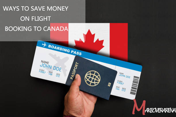 Ways to Save Money on Flight Booking to Canada
