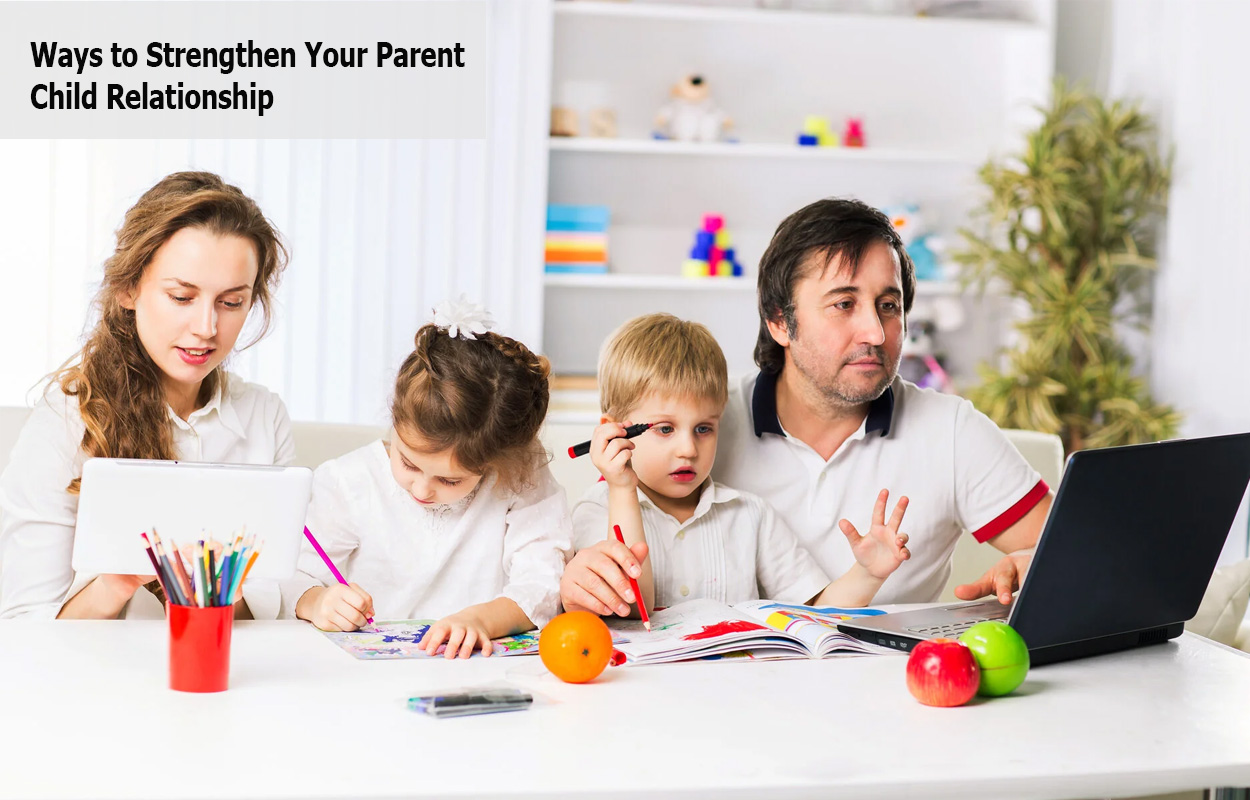 Ways to Strengthen Your Parent Child Relationship