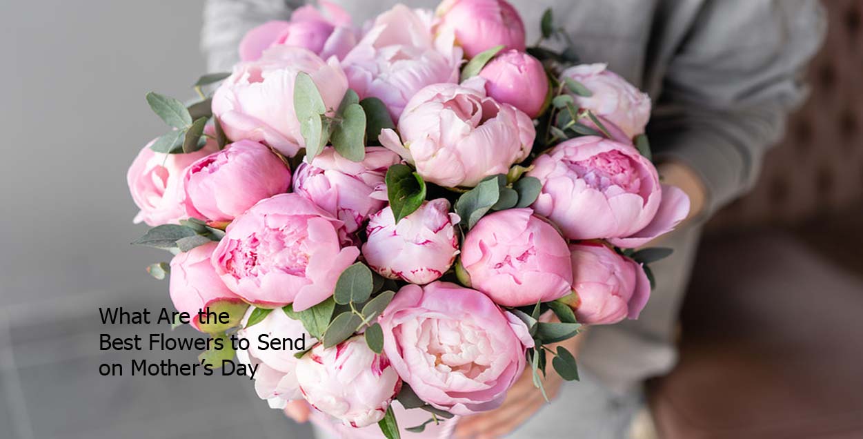 What Are the Best Flowers to Send on Mother’s Day