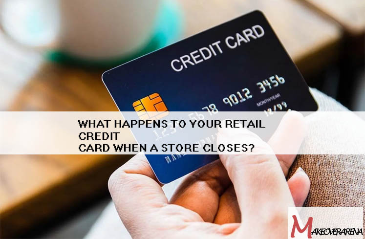 What Happens to Your Retail Credit Card When a Store Closes?