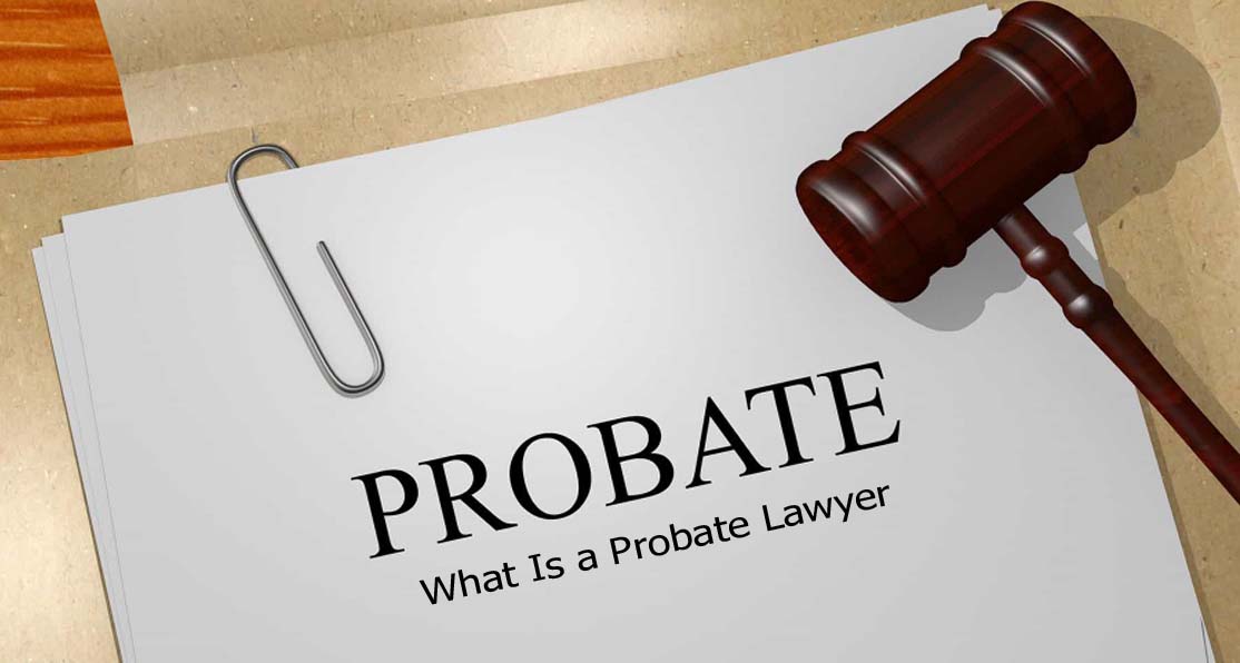 What Is a Probate Lawyer