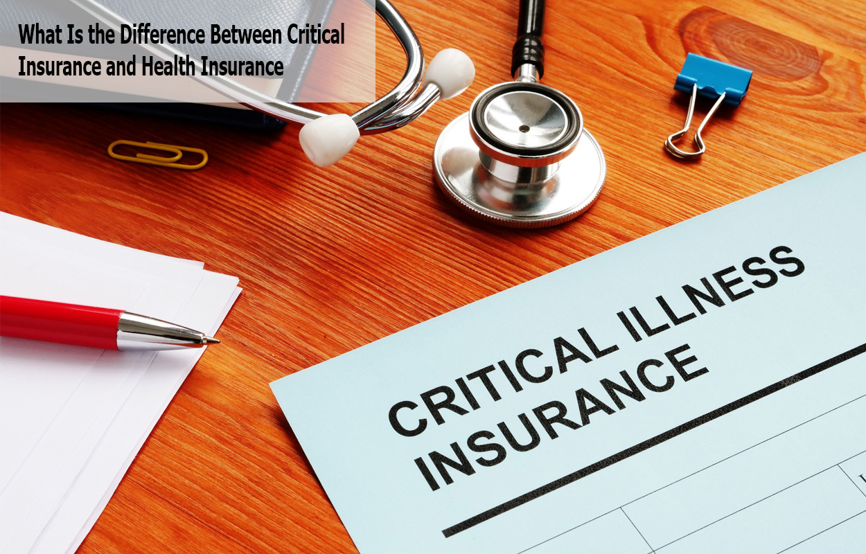 What Is the Difference Between Critical Insurance and Health Insurance