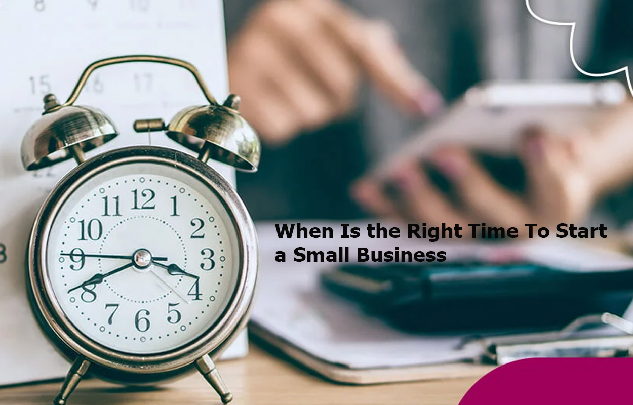 When Is the Right Time To Start a Small Business