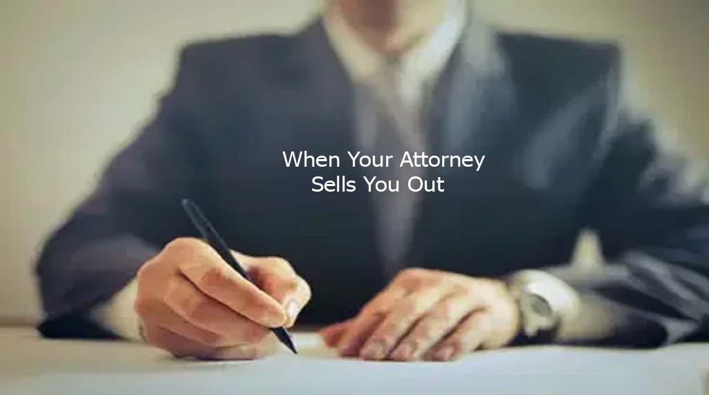 When Your Attorney Sells You Out