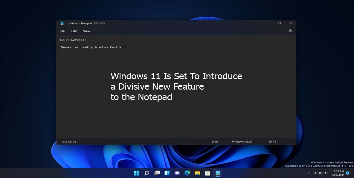 Windows 11 Is Set To Introduce a Divisive New Feature to the Notepad