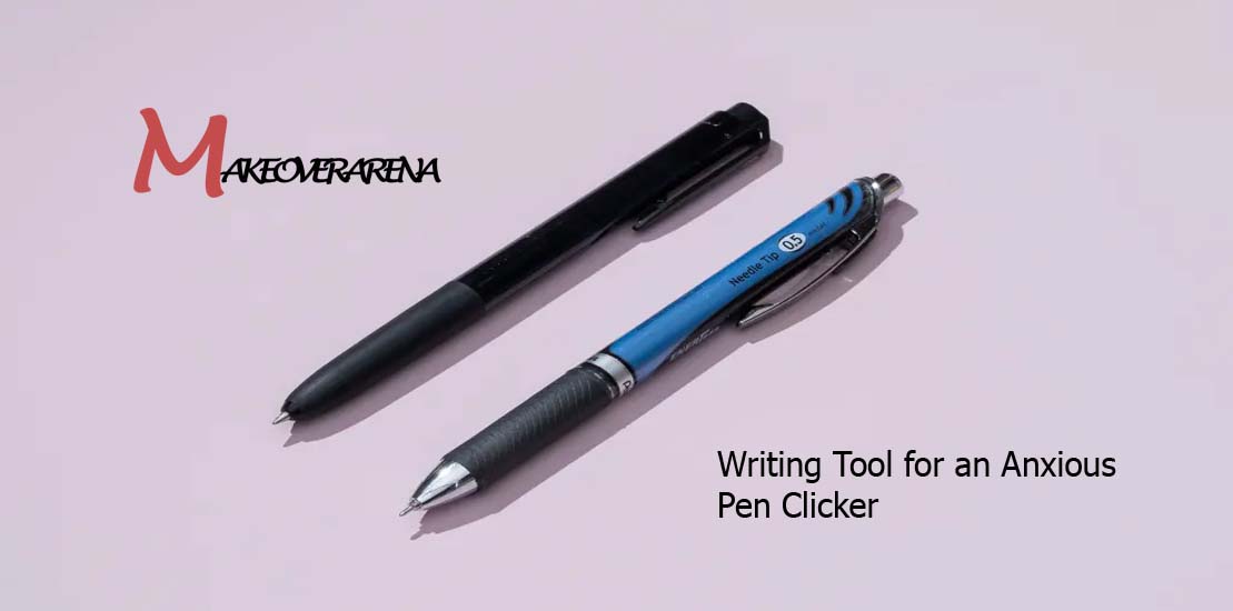 Writing Tool for an Anxious Pen Clicker