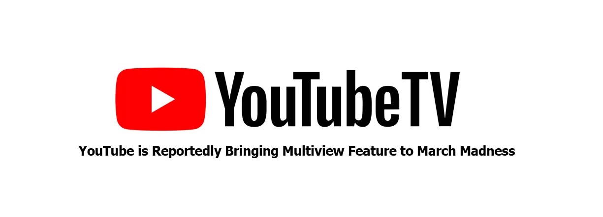 YouTube is Reportedly Bringing Multiview Feature to March Madness