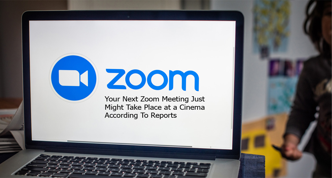 Your Next Zoom Meeting Just Might Take Place at a Cinema According To Reports