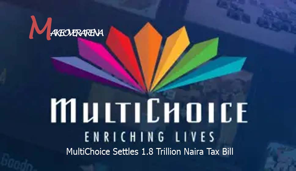 MultiChoice Settles 1.8 Trillion Naira Tax Bill