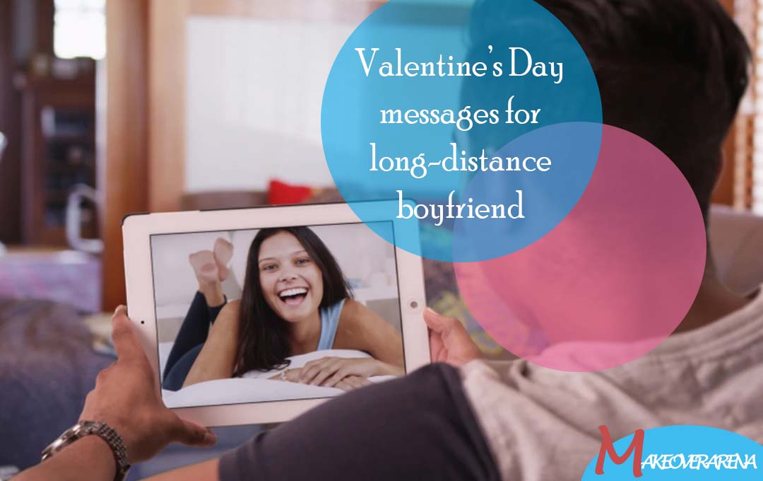 Valentine’s Day messages for long-distance boyfriend