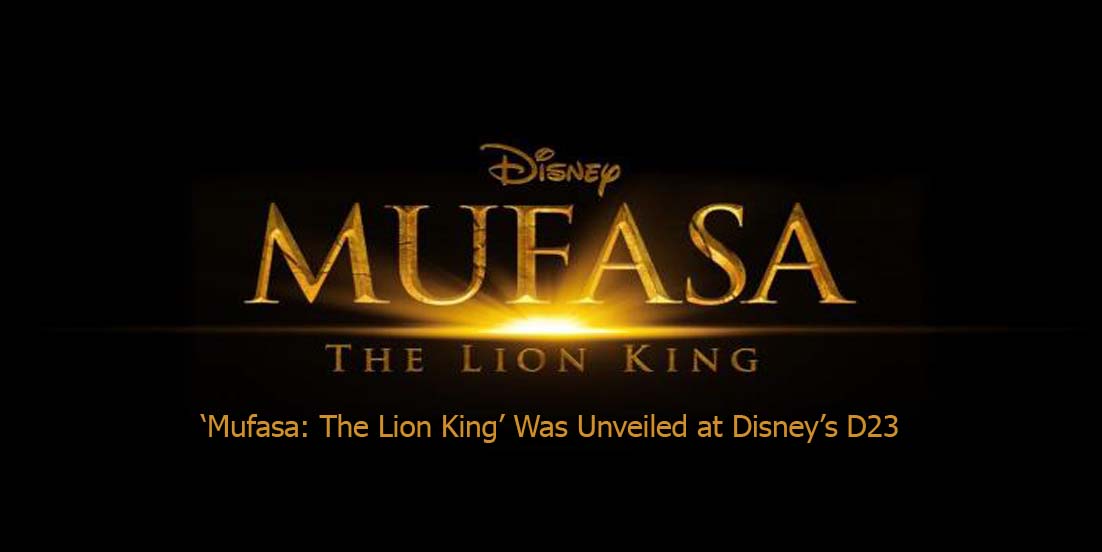 ‘Mufasa: The Lion King’ Was Unveiled at Disney’s D23