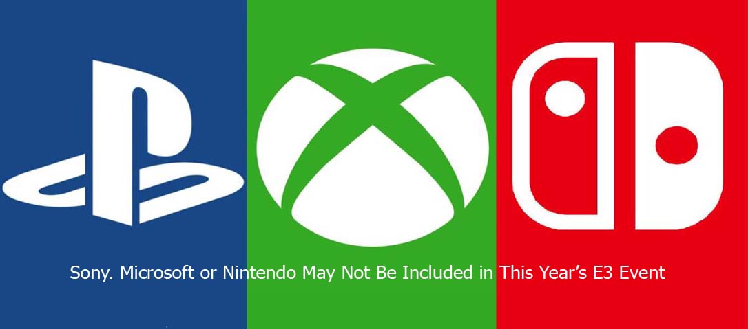 Sony. Microsoft or Nintendo May Not Be Included in This Year’s E3 Event
